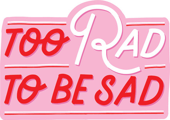 Stickers -  Too Rad To Be Sad Vinyl