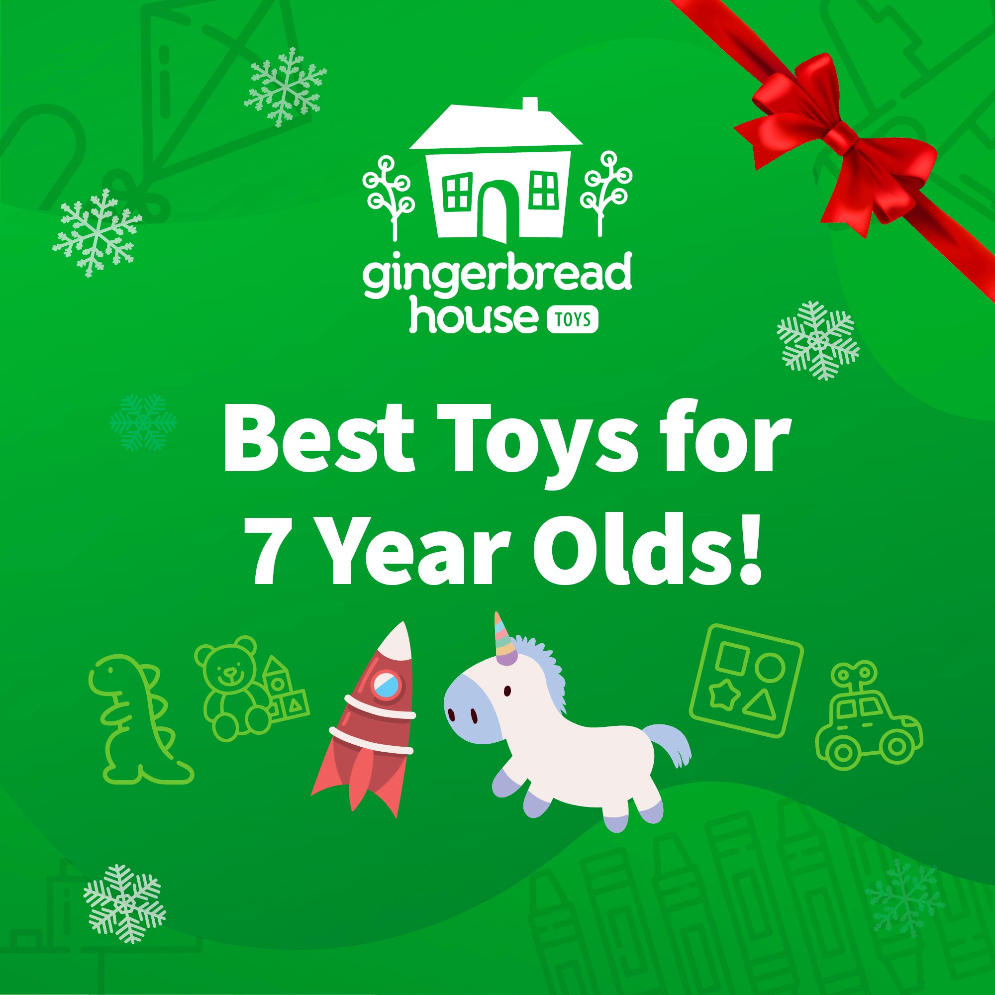 Best toys for 7 year olds! - Gingerbread House Toys