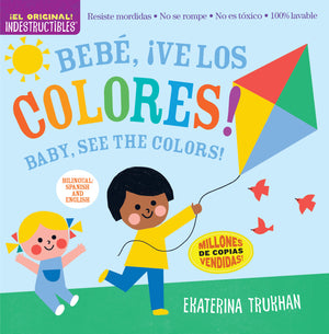 Indestructibles (The Original): Bebé, ¡ve los colores! / Baby, See the Colors!: Chew Proof · Rip Proof · Nontoxic · 100% Washable (Book for Babies, Newborn Books, Safe to Chew)