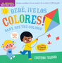 Indestructibles (The Original): Bebé, ¡ve los colores! / Baby, See the Colors!: Chew Proof · Rip Proof · Nontoxic · 100% Washable (Book for Babies, Newborn Books, Safe to Chew)