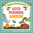 Baby Botanicals: Good Morning, Garden!