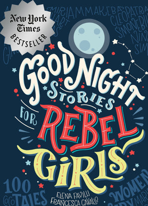 Good Night Stories for Rebel Girls: 100 Tales of Extraordinary Women